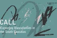 Call - Exploring masculinities in the south caucasus