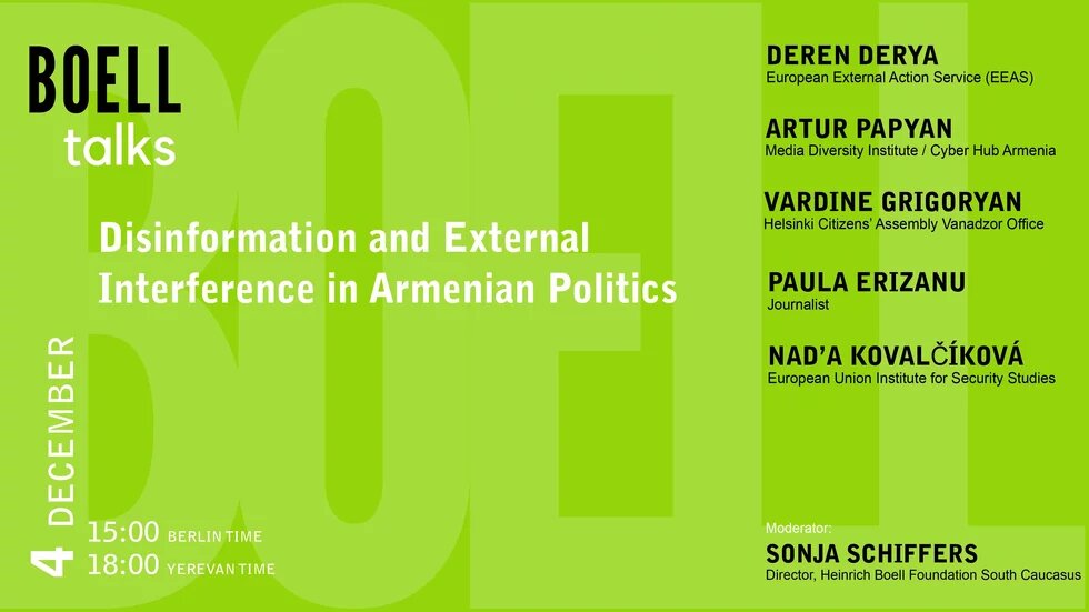A bright green poster for a “Boell Talks” event titled “Disinformation and External Interference in Armenian Politics.” The left side lists the date “4 December” and time “15:00 Berlin Time / 18:00 Yerevan Time.” The right side presents the speakers’ names and affiliations: Deren Derya (European External Action Service), Artur Papyan (Media Diversity Institute / Cyber Hub Armenia), Vardine Grigoryan (Helsinki Citizens’ Assembly Vanadzor Office), Paula Erizanu (Journalist), and Nad’a Kovalčíková (European Un