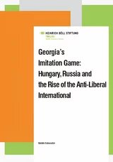 Georgia’s Imitation Game: Hungary, Russia and the Rise of the Anti‑Liberal International Natalie